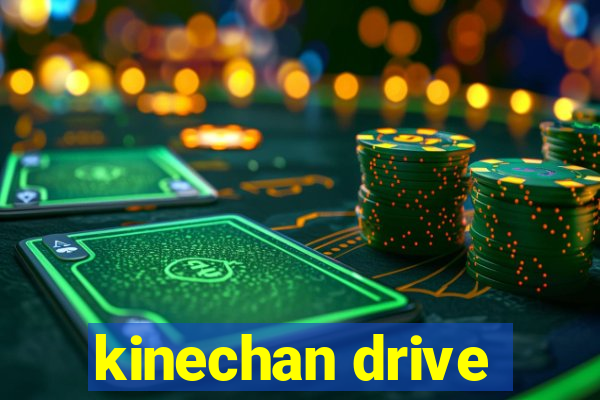 kinechan drive